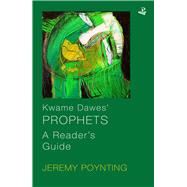 Kwame Dawes' Prophets A Reader's Guide