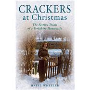 Crackers at Christmas The Festive Trials of a Yorkshire Housewife