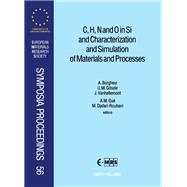 C, H, N and O in Si and Characterization and Simulation of Materials and Processes : Proceedings of Symposium G on Atomic Scale Characterization and Stimulation of Materials and Processes, and Symp N on Carbon, Hydrogen, Nitrogen and Oxygen in Silicon and Other Elemental Semiconductors of the 1995 E