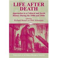 Life after Death: Approaches to a Cultural and Social History of Europe During the 1940s and 1950s