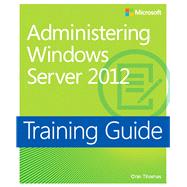 Administering Windows Server 2012 Training Guide MCSA 70-411