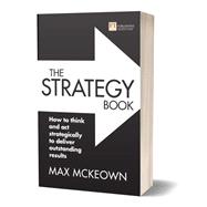 The Strategy Book How to think and act strategically to deliver outstanding results