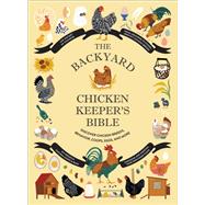 The Backyard Chicken Keeper's Bible Discover Chicken Breeds, Behavior, Coops, Eggs, and More