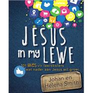 Jesus in my lewe (eBoek): 101 likes vir laerskolers wat nader aan Jesus wil groei