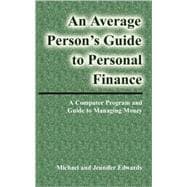An Average Person's Guide to Personal Finance: A Computer Program and Guide to Managing Money