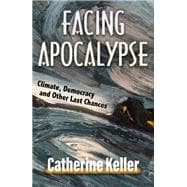 Facing Apocalypse: Climate, Democracy and Other Last Chances