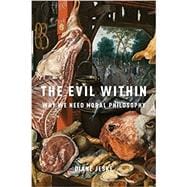 The Evil Within Why We Need Moral Philosophy