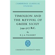 Timoleon and the Revival of Greek Sicily: 344â€“317 B.C.