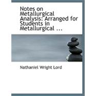 Notes on Metallurgical Analysis: Arranged for Students in the Metallurgical Laboratory of the Ohio State University