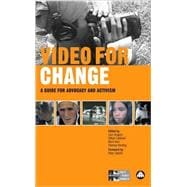 Video for Change A How-To Guide on Using Video in Advocacy and Activism
