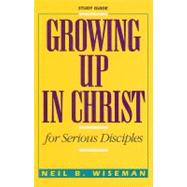 Growing up in Christ : For Serious Disciples