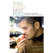 Raw Food, Fast Food : Simple Recipes, Faster Than Takeout