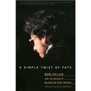 A Simple Twist of Fate Bob Dylan and the Making of Blood on the Tracks