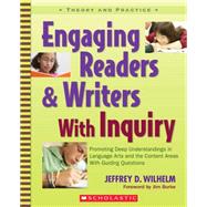 Engaging Readers & Writers with Inquiry Promoting Deep Understandings in Language Arts and the Content Areas With Guiding Questions