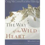 Way of the Wild Heart Manual : A Personal Map for Your Masculine Journey
