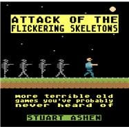 Attack of the Flickering Skeletons More Terrible Old Games You've Probably Never Heard Of