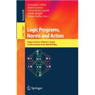 Logic Programs, Norms and Action : Essays in Honor of Marek J. Sergot on the Occasion of His 60th Birthday