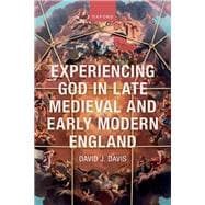 Experiencing God in Late Medieval and Early Modern England