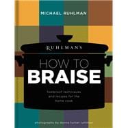 Ruhlman's How to Braise Foolproof Techniques and Recipes for the Home Cook