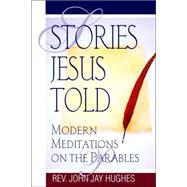Stories Jesus Told : Modern Meditations on the Parables