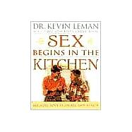 Sex Begins in the Kitchen : Because Love Is an All-Day Affair