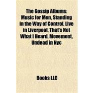 Gossip Albums : Music for Men, Standing in the Way of Control, Live in Liverpool, That's Not What I Heard, Movement, Undead in Nyc