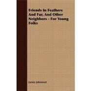 Friends in Feathers and Fur, and Other Neighbors - for Young Folks