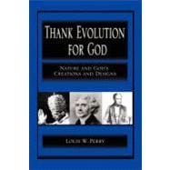 Thank Evolution for God : Nature and God's Creations and Designs