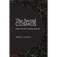 The Sacred Cosmos: Christian Faith and the Challenge of Naturalism