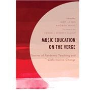 Music Education on the Verge Stories of Pandemic Teaching and Transformative Change