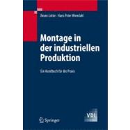 Montage in der Industriellen Produktion : Optimierte Abläufe, Rationelle Automatisierung