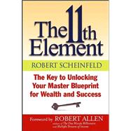 The 11th Element The Key to Unlocking Your Master Blueprint For Wealth and Success