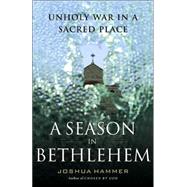 A Season in Bethlehem; Unholy War in a Sacred Place