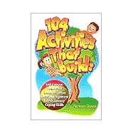 104 Activities That Build: Self-Esteem, Teamwork, Communication, Anger Management, Self-Discovery and Coping Skills