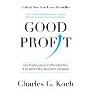Good Profit How Creating Value for Others Built One of the World's Most Successful Companies