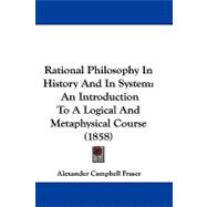 Rational Philosophy in History and in System : An Introduction to A Logical and Metaphysical Course (1858)