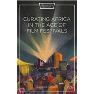 Curating Africa in the Age of Film Festivals