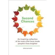 Second Chances An Inspiring Collection of Do-Overs That Have Made People’s Lives Brighter