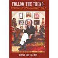 Follow the Trend : The Story of A Life and Observations from Living It