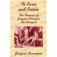 To Paris and Prison : The Memoirs of Jacques Casanova de Seingalt