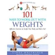 101 Ways to Work Out With Weights: Effective Exercises to Sculpt Your Body and Burn Fat!