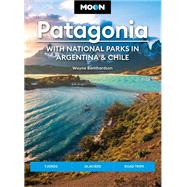 Moon Patagonia: With National Parks in Argentina & Chile Fjords, Glaciers, Road Trips