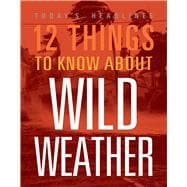 12 Things to Know about Wild Weather