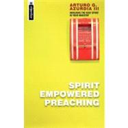 Spirit Empowered Preaching : Involving the Holy Spirit in Your Ministry