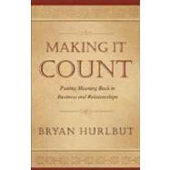 Making It Count : Putting Meaning Back in Business and Relationships