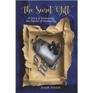 The Secret Gift A Story of Enhancing the Future of Humanity