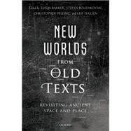 New Worlds from Old Texts Revisiting Ancient Space and Place