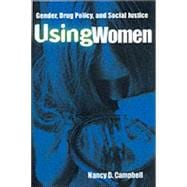 Using Women: Gender, Drug Policy, and Social Justice