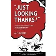 Just Looking Thanks! : The Straight-Forward Guide to Creating Brilliant Customer Service