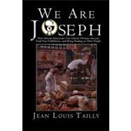 We Are Joseph : How African-Americans Can Unlock Ultimate Success, Find True Fulfillment, and Bring Healing to Their People